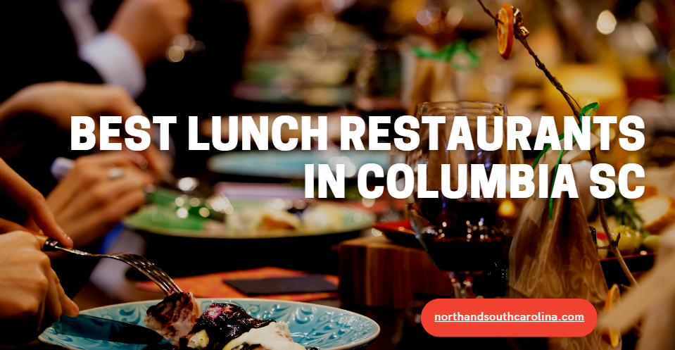 Best Lunch Restaurants In Columbia, SC